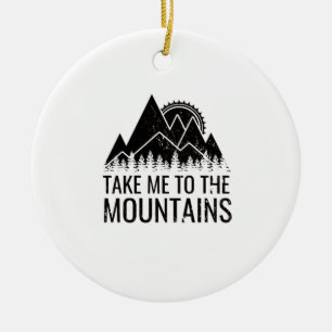 Hiking - Take Me To The Mountains Ceramic Ornament