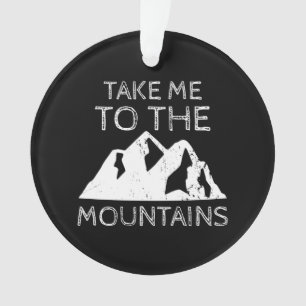Hiking - Take me to the mountains Funny Hiking Ornament