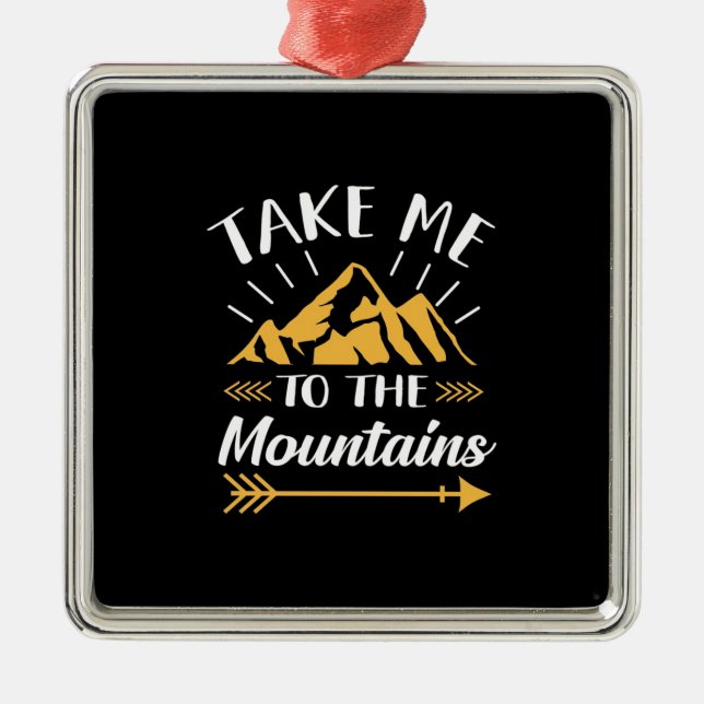 Hiking Take Me To The Mountains Metal Ornament (Front)