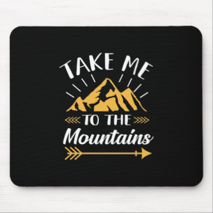 Hiking Take Me To The Mountains Mouse Pad