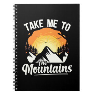 Hiking Take Me To The Mountains Notebook