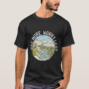 Hiking trekking hike more worry less  T-Shirt