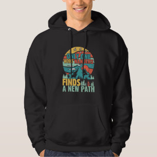 Hiking Who Wanders Finds A New Path Hoodie