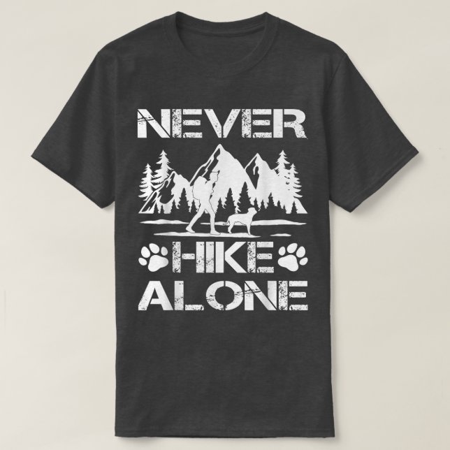 Hiking With Dog Never Hike Alone Hike  T-Shirt (Design Front)