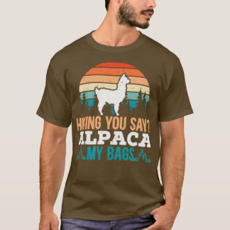 Hiking You Say Alpaca My Bags Day Climbing Llama 1 T-Shirt