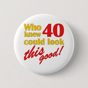 Hilarious 40th Birthday Gifts 6 Cm Round Badge