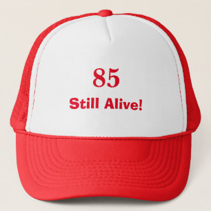 Hilarious 85 Still Alive! Trucker Hat