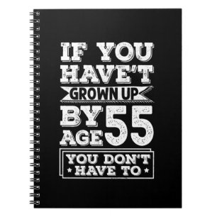 Hilarious Age 55 Grow Up Fun Gag Gift Notebook