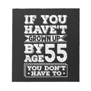 Hilarious Age 55 Grow Up Fun Gag Gift Notepad