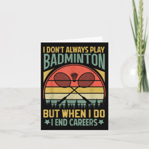 Hilarious Badminton Saying- I End Careers Card