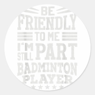 Hilarious Badminton Saying- I End Careers Classic Round Sticker