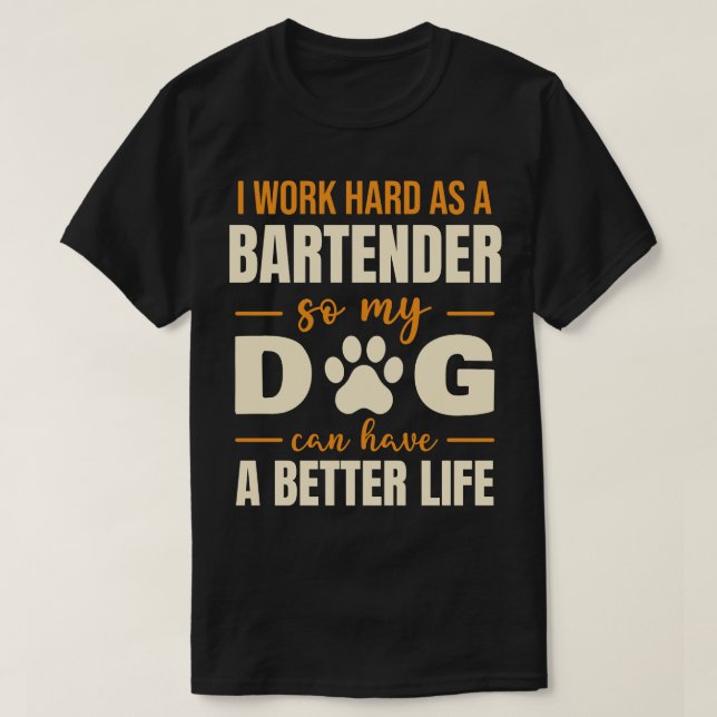 Hilarious Bartender Dog Lover Quote T-Shirt (Design Front)