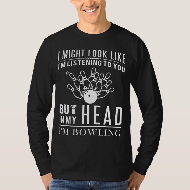 Hilarious Bowling Daydreamer Tee ? I Hear Strikes< (Front)