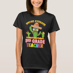 Hilarious Cactus Nacho Average 3rd Grade Teacher B T-Shirt