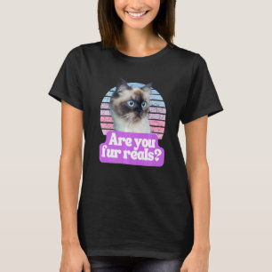 Hilarious Cat Meme Kitty Feline Are You Fur Real T-Shirt