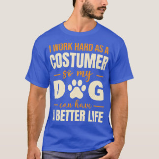 Hilarious Costumer Dog Lover Quote T-Shirt