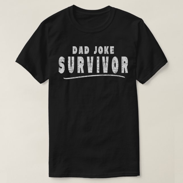Hilarious Dad Joke Survivor Sarcastic Humour Son D T-Shirt (Design Front)