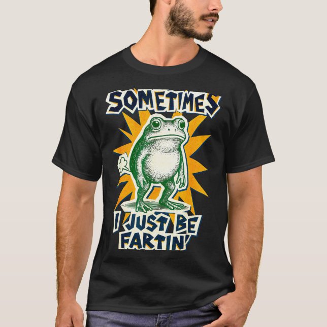 Hilarious DIY Fartin Sometimes Collage I Just Frog T-Shirt (Front)