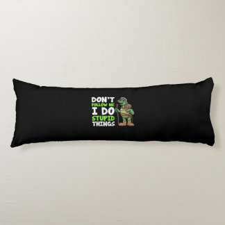 Hilarious Dont Follow Me I Do Stupid Things Turtle Body Cushion
