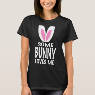 Hilarious easter t- shirts - some bunny loves me H