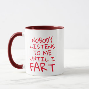 Hilarious Fart Puns Mug, Fun Nobody Listens To Me  Mug