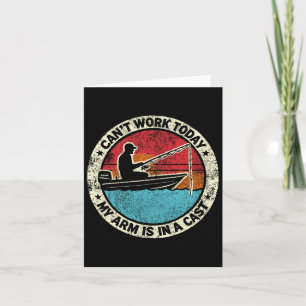 Hilarious Fishing I Can't Work Today My Arm In A C Card