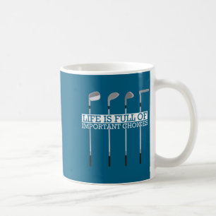 Hilarious Full Clubs Choices Life Important Golf Coffee Mug