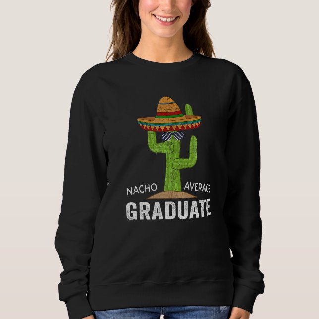 Hilarious Graduation Humor - Saying Nacho Average  Sweatshirt (Front)