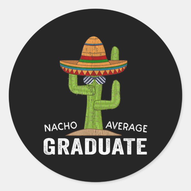 Hilarious Graduation Humour-Meme Nacho Average Gra Classic Round Sticker (Front)