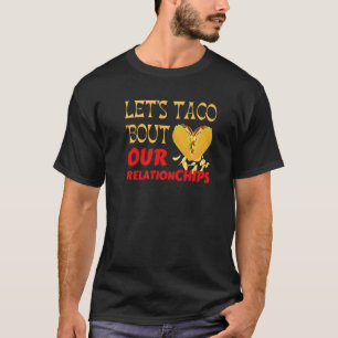 Hilarious Let's Taco Bout our Relationchips Funny T-Shirt
