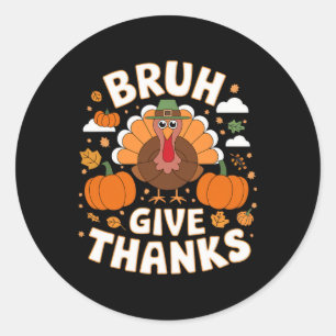 Hilarious Meme Thanksgiving Turkey Creations Bruh  Classic Round Sticker