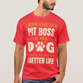 Hilarious Pit Boss Dog Lover Quote T-Shirt