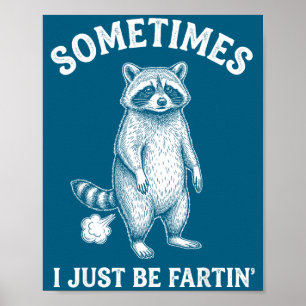 Hilarious Sometimes I Farting Just Humor Raccoon Poster