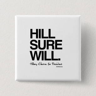 Hill Sure Will - Hillary for President 15 Cm Square Badge