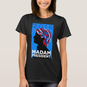 Hillary 2016: Madame President Women's T-shirt (B)