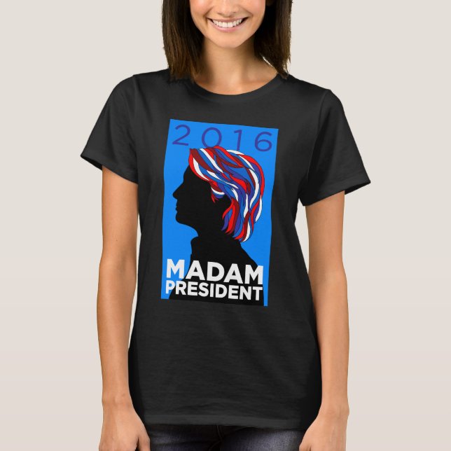 Hillary 2016: Madame President Women's T-shirt (B) (Front)