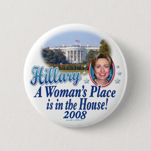 Hillary: A Woman's Place is in the House! Button