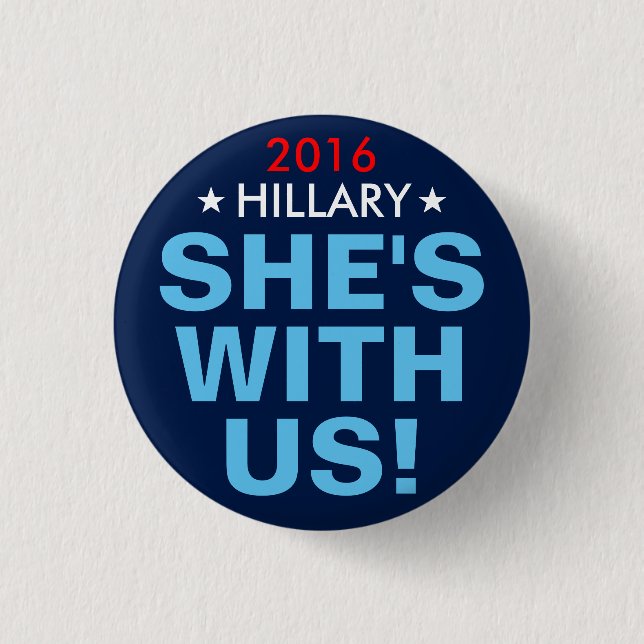 Hillary Clinton 2016: "SHE'S WITH US!" Button (Front)
