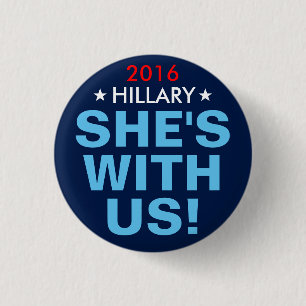 Hillary Clinton 2016: "SHE'S WITH US!" Button