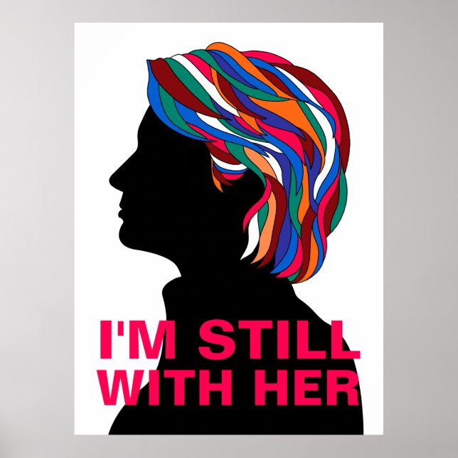 Hillary Clinton 2017: "I'M STILL WITH HER" Poster (Front)