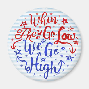 Hillary Clinton Election They Go Low We Go High Magnet
