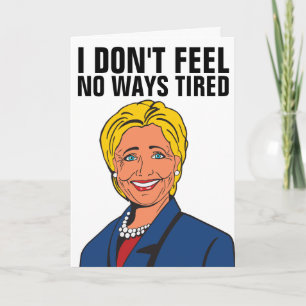 HILLARY CLINTON IN NO WAYS TIRED GREETING  CARDS