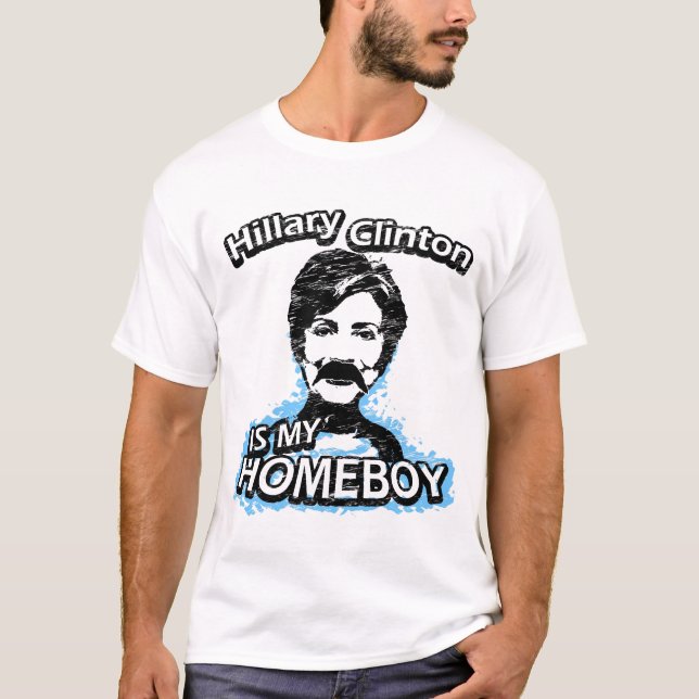 Hillary Clinton is my homeboy T-Shirt (Front)