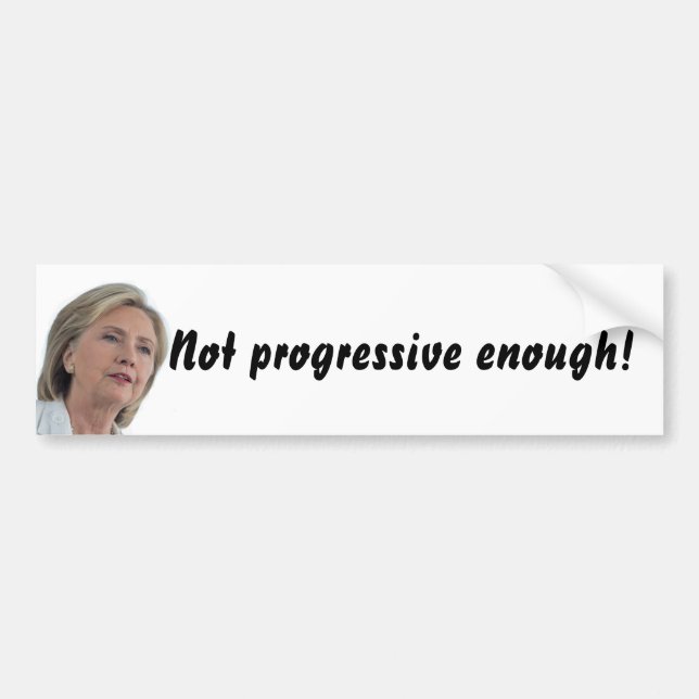 Hillary Clinton is not progressive enough! sticker (Front)