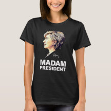 Hillary Clinton "Madam President" Women's Shirt