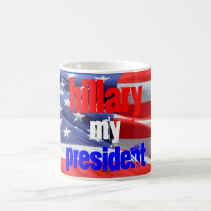 Hillary Clinton My President, Elections 2016 Coffee Mug