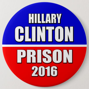 "HILLARY CLINTON PRISON 2016" 6-inch 6 Cm Round Badge