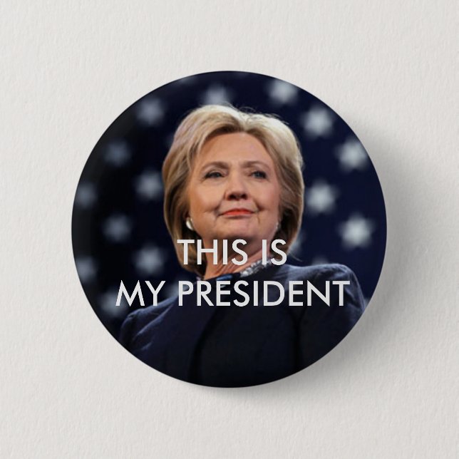 Hillary Clinton - This is my President Button (Front)