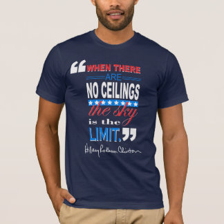 Hillary Clinton "When There Are No Ceilings" Quote T-Shirt