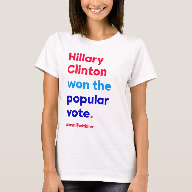 Hillary Clinton won the popular vote (fact) T-Shirt (Front)